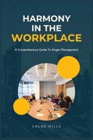 Harmony in the workplace: A Comprehensive guide to anger management B0CQ486RS7 Book Cover