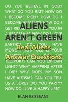 Aliens Aren't Green: Real Aliens Answer Questions B08BDYB4K5 Book Cover