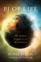 Pi of Life: The Hidden Happiness of Mathematics 1475833768 Book Cover