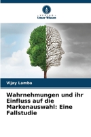Wahrnehmungen und ihr Einfluss auf die Markenauswahl: Eine Fallstudie (German Edition) 6208020476 Book Cover
