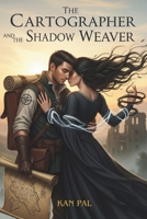 The Cartographer and the Shadow Weaver: Fantasy Romance B0FLKD21TM Book Cover