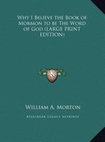 Why I Believe the Book of Mormon to Be the Word of God 1169854184 Book Cover