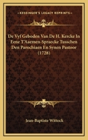 De Vyf Geboden Van De H. Kercke In Eene T'Aaemen-Spraecke Tusschen Den Parochiaen En Synen Pastoor (1728) 1104727900 Book Cover