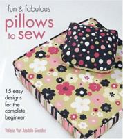 Fun & Fabulous Pillows to Sew: 15 Easy Designs for the Complete Beginner (Fun & Fabulous) 1579908020 Book Cover