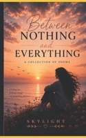 Between Nothing and Everything B0H3NKZ95H Book Cover