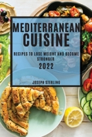 Mediterranean Cuisine 2022: Recipes to Lose Weight and Become Stronger 1804504068 Book Cover