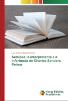Semiose: o interpretante e a infer�ncia de Charles Sanders Peirce 6202192240 Book Cover