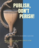 Publish, Don't Perish!: Physicians Path to Academic Success B088N3XH1C Book Cover