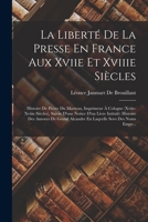 La Libert� de la Presse En France Aux Xviie Et Xviiie Si�cles: Histoire de Pierre Du Marteau, Imprimeur � Cologne (Xviie-Xviiie Si�cles), Suivie d'Une Notice d'Un Livre Intitul� Histoire Des Amours DV 1019082135 Book Cover