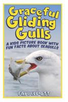 Graceful Gliding Gulls; A Kids Picture Book With Fun Facts About Seagulls 1731564759 Book Cover