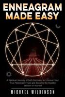 Enneagram Made Easy: A Spiritual Journey of Self-Discovery to Uncover Your True Personality Type and Become the Healthy Version of Yourself 1792127723 Book Cover