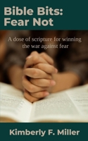 Bible Bits: Fear Not: A dose of scripture for winning the war against fear 0979487234 Book Cover