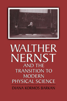 Walther Nernst and the Transition to Modern Physical Science 0521176298 Book Cover