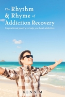 The Rhythm & Rhyme of Addiction Recovery: Inspirational Poetry to Help You Beat Addiction 1736641603 Book Cover