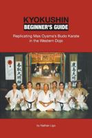 Kyokushin Beginner's Guide: Replicating Mas Oyama's Budo Karate in the Western Dojo 0990552209 Book Cover