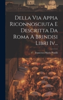 Della Via Appia Riconnosciuta E Descritta Da Roma A Brindisi Libri Iv... 1022611356 Book Cover