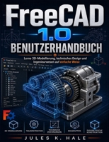 FREECAD 1.0 BENUTZERHANDBUCH: Lerne 3D-Modellierung, technisches Design und ngenieurwesen auf einfache Weise (German Edition) B0GYFNGDRP Book Cover