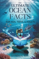 The Ultimate Ocean Facts for Kids, Teens, & Adults: Dive Into Underwater Wonders, Discover Mind-Blowing Creatures, Phenomena, Records, Inventions, ... of the Deep! (Eleven Books to Explore) B0DQGV69FC Book Cover