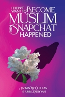 I Didn't Want To Become Muslim, Then Snapchat Happened B09JJ9CPLM Book Cover