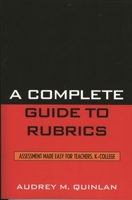 A Complete Guide to Rubrics: Assessment Made Easy for Teachers, K-College 1578864704 Book Cover