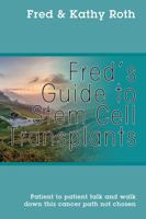 Fred's Guide to Stem Cell Transplants: Patient to patient talk and walk down this cancer path not chosen 1478783362 Book Cover