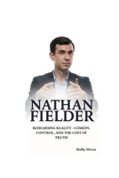 NATHAN FIELDER: Rehearsing Reality – Comedy, Control, and the Cost of Truth. B0FHD71FCM Book Cover