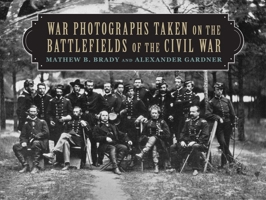 War Photographs Taken on the Battlefields of the Civil War 1620876442 Book Cover