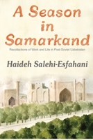 A Season in Samarkand: Recollections of Work and Life in Post-Soviet Uzbekistan B0GZCN1DQL Book Cover