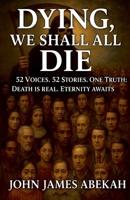 Dying, We Shall All Die B0FNT1VWH8 Book Cover