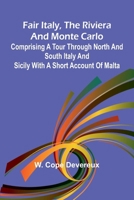 Fair Italy, the Riviera and Monte Carlo; Comprising a Tour Through North and South Italy and Sicily with a Short Account of Malta 936905667X Book Cover