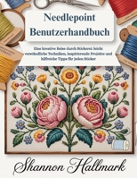 Needlepoint Benutzerhandbuch: Eine kreative Reise durch Stickerei: leicht verständliche Techniken, inspirierende Projekte und hilfreiche Tipps für jeden Sticker (German Edition) B0GXRV56D7 Book Cover