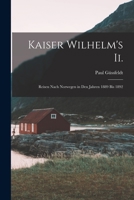 Kaiser Wilhelm's Ii.: Reisen Nach Norwegen in Den Jahren 1889 Bis 1892 1017124477 Book Cover