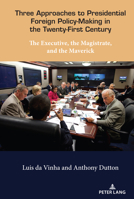 Three Approaches to Presidential Foreign Policy-Making in the Twenty-First Century: The Executive, the Magistrate, and the Maverick 1433184303 Book Cover