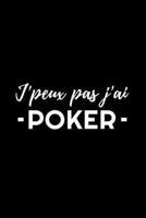 J'Peux Pas J'Ai - Poker -: Carnet de Note pour joueur de Poker | 120 pages, 15,2 cm x 22,9 cm | Idée de cadeau pour joueurs de poker (French Edition) 167515337X Book Cover