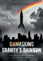 Unmasking Gravity's Rainbow: An analysis of Pynchon's Postmodern Epic and of Rilke's Influence 3695191570 Book Cover