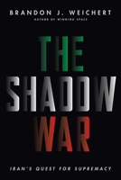 The Shadow War: Iran's Quest for Supremacy 164572056X Book Cover