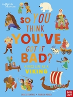 British Museum: So You Think You've Got It Bad? A Kid's Life as a Viking 1839946350 Book Cover