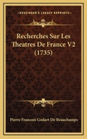 Recherches Sur Les Theatres De France V2 (1735) 116594698X Book Cover