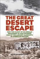 The Great Desert Escape: How the Flight of 25 German Prisoners of War Sparked One of the Largest Manhunts in American History 1493038907 Book Cover