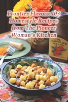Frontier Flavors: 103 Homestyle Recipes from The Pioneer Woman's Kitchen B0CRQ5HL4Q Book Cover