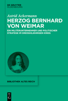 Herzog Bernhard Von Weimar: Ein Milit�runternehmer Und Politischer Stratege Im Drei�igj�hrigen Krieg 3110701847 Book Cover