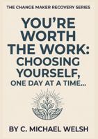 You're Worth the Work: Choosing Yourself, One Day At a Time 1964122414 Book Cover