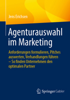 Agenturauswahl im Marketing: Anforderungen formulieren, Pitches bewerten, Verhandlungen führen – So finden Unternehmen den optimalen Partner (German Edition) 3658488409 Book Cover