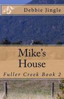 Mike's House: Fuller Creek Book 2 1546810560 Book Cover