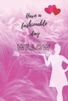 Have a fashionable day Willow: Personal Outfit Diary, Name Journal for Willow, Private, Fashion Planner (6x9) 1671521927 Book Cover