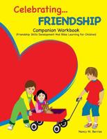 Celebrating FRIENDSHIP: Companion Workbook: Friendship Skills Development And Bible Learning For Children 1545208891 Book Cover