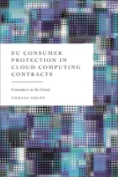 EU Consumer Protection in Cloud Computing Contracts: Consumers in the Cloud 1509985069 Book Cover
