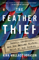The Feather Thief: Beauty, Obsession, and the Natural History Heist of the Century 1101981636 Book Cover