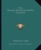 The Roman Pronunciation Of Latin 1419180851 Book Cover