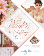 The Painter's Wedding: Inspired Celebrations with an Artistic Edge 0764354426 Book Cover